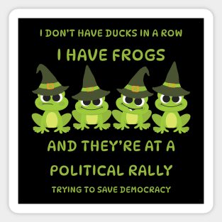 I Don't Have Ducks in a Row I have Witchy Frogs at a Rally Cheeky Witch® Sticker
